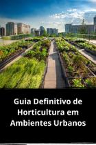 Livro Guia Definitivo de Horticultura em Ambientes Urbanos