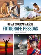 Livro - Guia Fotografia Fácil Volume 4: Fotografe Pessoas