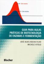 Livro - Guia para Aulas Práticas de Biotecnologia de Enzimas e Fermentação - Rocha Filho - Edgard Blucher