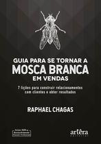 Livro - Guia para se tornar a mosca branca em vendas: 7 lições para construir relacionamentos com clientes e obter resultados