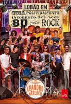 Livro - Guia politicamente incorreto dos anos 80 pelo rock Livro - Guia politicamente incorreto dos anos 80 pelo rock