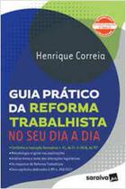 Livro Guia Prático da Reforma Trabalhista no Seu Dia a Dia a Dia (Henrique Correia)