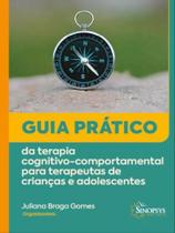 Livro Guia Prático da Terapia Comport para Terapeutas de Crianças e Adoles - Gomes - Sinopsys