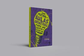 Livro - Guia Prático de Aulas Criativas para Uma Gestão de Classe que funciona Livro - Guia Prático de Aulas Criativas para Uma Gestão de Classe que funciona
