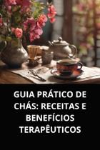 Livro guia prático de chás receitas e benefícios terapêuticos