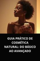 Livro Guia Prático de Cosmética Natural Do Básico ao Avançado