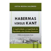 Livro - Habermas Versus Kant - A Legitimidade E A Legalidade Da Dignidade E Dos Dir - Salomao - Juruá