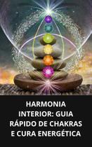 Livro Harmonia Interior Guia Rápido de Chakras e Cura Energética