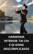 Livro Harmonia Interior Tai Chi e Qi Gong Descomplicados Livro Harmonia Interior Tai Chi e Qi Gong Descomplicados