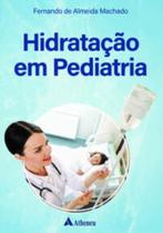 Livro - HidrataÇÃo Em Pediatria - Machado - Atheneu