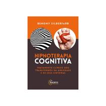 Livro - Hipnoterapia Cognitiva - Tratamento Clínico dos Transtornos da Ansiedade e de Seus Sintomas - Silberfarb - Sinopsys