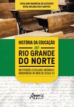 Livro - História da educação no rio grande do norte: instituições escolares, infância e modernidade no início do século xx Livro - História da educação no rio grande do norte: instituições escolares, infância e modernidade no início do século xx