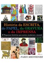 Livro - História da escrita, do papel, da gravura e da imprensa Livro - História da escrita, do papel, da gravura e da imprensa
