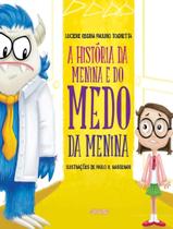 Livro - Historia Da Menina E Do Medo Da Menina, A - 2ª Ed