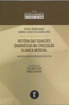 Livro - História das equações quadráticas na civilização islâmica medieval: uma visita ao método da resolução de Ibn Turk Livro - História das equações quadráticas na civilização islâmica medieval: uma visita ao método da resolução de Ibn Turk