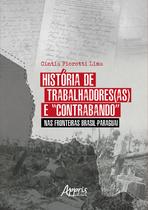 Livro - História de Trabalhadores(as) e “Contrabando” nas Fronteiras Brasil-Paraguai Livro - História de Trabalhadores(as) e “Contrabando” nas Fronteiras Brasil-Paraguai
