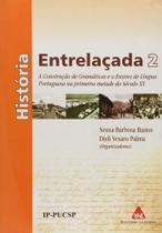 Livro História Entrelaçada 2. A Construção De Gramáticas E O Ensino De Língua Portuguesa Na Primeira Metade Do Século XX