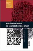 Livro - História inacabada do analfabetismo no Brasil