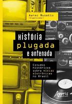 Livro - História plugada e antenada: estudos históricos sobre mídias eletrônicas no Brasil