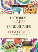Livro - Histórias, lendas e curiosidades da confeitaria e suas receitas Livro - Histórias, lendas e curiosidades da confeitaria e suas receitas