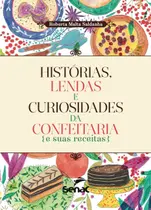 Livro - Histórias, lendas e curiosidades da confeitaria e suas receitas