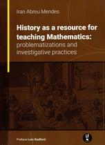 Livro - History as a resource for teaching mathematics: problematizations and investigative pratices