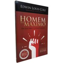 Livro Homem Ao Máximo - Edwin Louis Cole Livro Homem Ao Máximo - Edwin Louis Cole