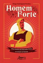 Livro - Homem forte: uma história da educação física no estado do paraná Livro - Homem forte: uma história da educação física no estado do paraná