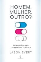 Livro - Homem, mulher, outro? Guia católico para compreender o gênero