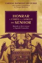 Livro - Honrar o Corpo e o Sangue do Senhor: Quando se deve recusar a Sagrada Comunhão Livro - Honrar o Corpo e o Sangue do Senhor: Quando se deve recusar a Sagrada Comunhão