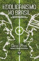 Livro - Hooliganismo No Brasil. Violência E Disputa: Um Estudo Criminológico Livro - Hooliganismo No Brasil. Violência E Disputa: Um Estudo Criminológico