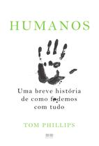 Livro - Humanos: Uma breve história de como f*demos com tudo