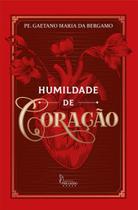 Livro Humildade de Coração - Padre Gaetano Maria da Bergamo - Editora Imaculada Livro Humildade de Coração - Padre Gaetano Maria da Bergamo - Editora Imaculada