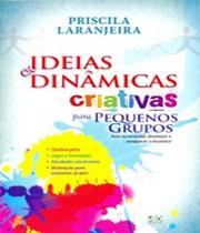Livro: Ideias e Dinâmicas Criativas para Pequenos Grupos Priscila Laranjeira - ADSANTOS