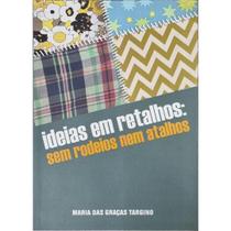 Livro: Ideias em Retalhos: Sem Rodeios Nem Atalhos Autor: Maria das Graças Targino (Novo, Lacrado)