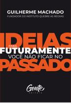 Livro - IDEIAS PARA FUTURAMENTE VOCÊ NÃO FICAR NO PASSADO Livro - IDEIAS PARA FUTURAMENTE VOCÊ NÃO FICAR NO PASSADO