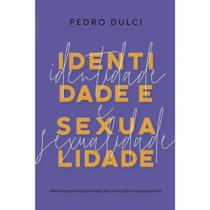 Livro Identidade e Sexualidade - Pedro Dulci - Monergismo