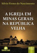Livro - Igreja em Minas Gerais na República Velha, A Livro - Igreja em Minas Gerais na República Velha, A
