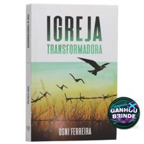 Livro Igreja Transformadora Osni Ferreira Cristão Evangélico Gospel Igreja Família Homem Mulher Jovens Adolescentes - Igreja Cristã Amigo Evangélico