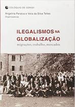Livro Ilegalismos Na Globalizacao: Migracao, Trabalho, M - Ufrj
