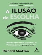 Livro - Ilusao Da Escolha, A - ALTA BOOKS