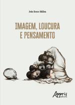 Livro - Imagem, loucura e pensamento Livro - Imagem, loucura e pensamento