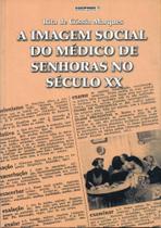 Livro - Imagem Social do Médico de Senhoras no Século XX, A