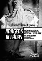 Livro - Imagens veladas: relações de gênero, imprensa e visualidade no rio de janeiro dos anos 1950