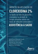 Livro - Impacto da aplicação de clorexidina 2% no banho de leito de pacientes internados na unidade de terapia intensiva adulta nas taxas de infecções associadas à assistência à saúde