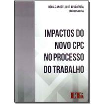 Livro - Impactos Do Novo Cpc No Proc. Do Trabalho - 1Ed/17 - Ltr Editora