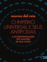 Livro - Imperio Universal E Seus Antipodas, O: A Ocidentalizacao Do Mundo (E Sua Crise)