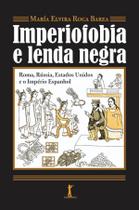 Livro - Imperiofobia a lenda negra: Roma, Rússia, Estados Unidos e o Império Espanhol Livro - Imperiofobia a lenda negra: Roma, Rússia, Estados Unidos e o Império Espanhol