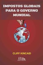 Livro - Impostos Globais Para o Governo Mundial Livro - Impostos Globais Para o Governo Mundial