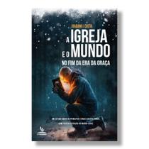 Livro Impresso - A Igreja e o Mundo no Fim da Era da Graça